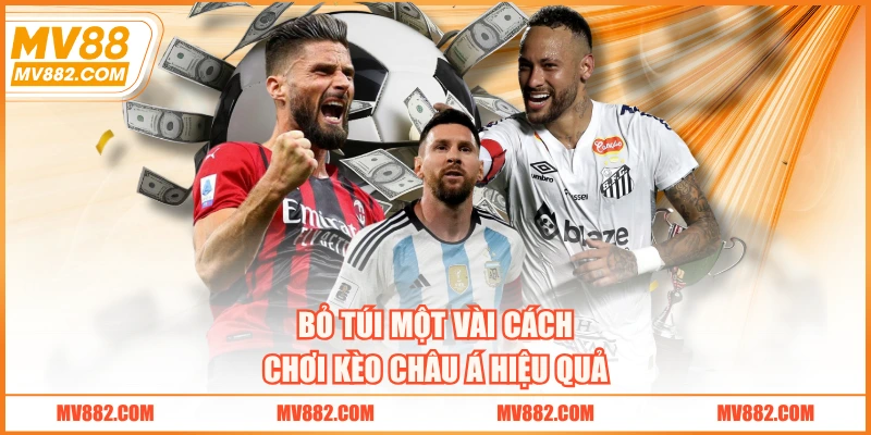 Bỏ túi một vài cách chơi kèo châu Á hiệu quả 