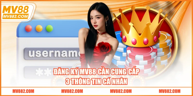 Đăng ký MV88 cần cung cấp 3 thông tin cá nhân