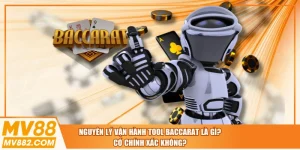 Nguyên Lý Vận Hành Tool Baccarat Là Gì? Có Chính Xác Không