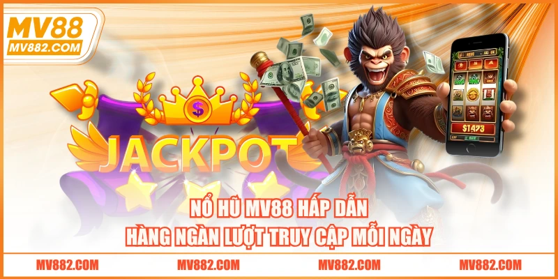 Nổ hũ MV88 hấp dẫn hàng ngàn lượt truy cập mỗi ngày